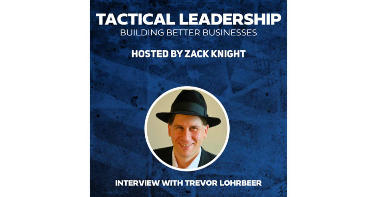 Trevor Lohrbeer interviewed on Tactical Leadership by Zack Knight